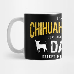 I'M A Chihuahua Dad Just Like A Normal Dad Gift For Chihuahua Lover Mug